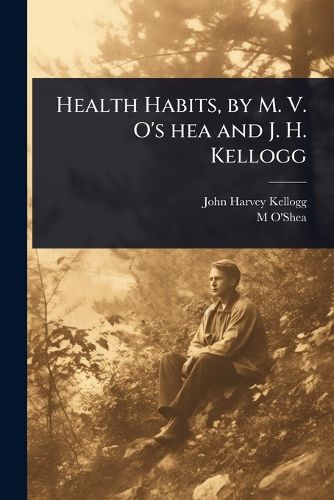 Cover image for Health Habits, by M. V. O's hea and J. H. Kellogg