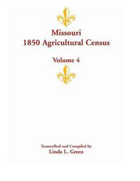 Cover image for Missouri 1850 Agricultural Census: Volume 4