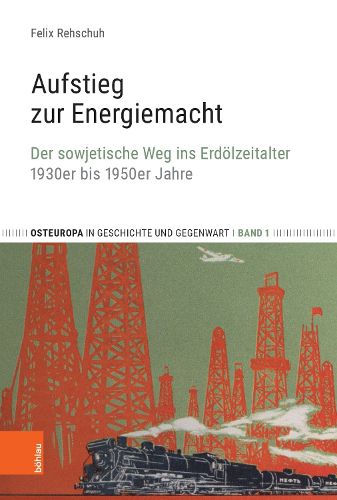 Cover image for Aufstieg Zur Energiemacht: Der Sowjetische Weg Ins Erdolzeitalter, 1930er Bis 1950er Jahre
