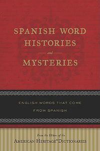 Cover image for Spanish Word Histories and Mysteries: English Words That Come from Spanish