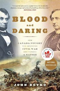 Cover image for Blood and Daring: How Canada Fought the American Civil War and Forged a Nation