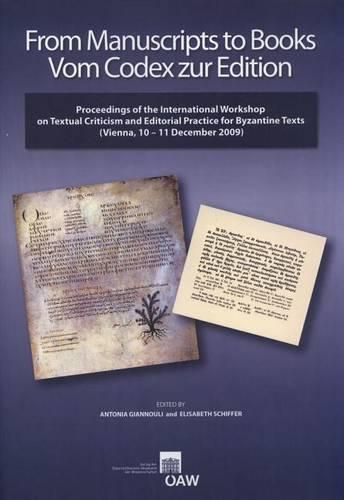 Cover image for From Manuscripts to Books Vom Codex Zur Edition: Proceedings of the International Workshop on Textual Criticism and Editorial Practice for Byzantine Texts (Vienna, 10-11 December 2009)