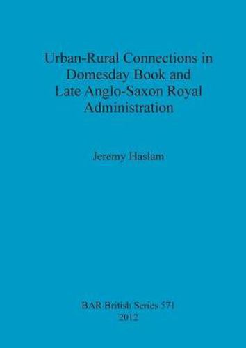 Cover image for Urban-Rural Connections in Domesday Book and Late Anglo-Saxon Royal Administration