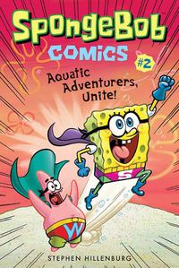 Cover image for SpongeBob Comics: Book 2: Aquatic Adventurers, Unite!