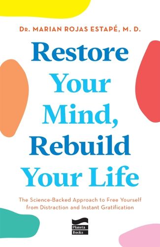 Cover image for Restore Your Mind, Rebuild Your Life: The Science-Backed Approach to Free Yourself from Distraction and Instant Gratification