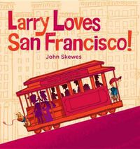 Cover image for Larry Loves San Francisco!: A Larry Gets Lost Book