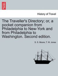 Cover image for The Traveller's Directory; Or, a Pocket Companion from Philadelphia to New-York and from Philadelphia to Washington. Second Edition.