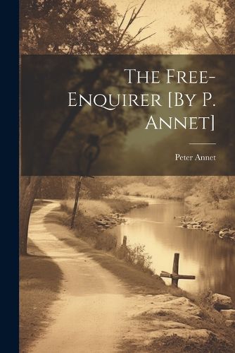 The Free-Enquirer [By P. Annet]