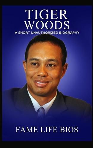 Tiger Woods: A Short Unauthorized Biography