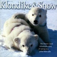 Cover image for Klondike & Snow: The Denver Zoo's Remarkable Story of Raising Two Polar Bear Cubs