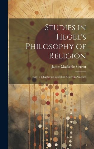 Cover image for Studies in Hegel's Philosophy of Religion; With a Chapter on Christian Unity in America