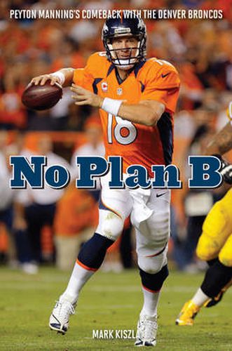 Cover image for No Plan B: Peyton Manning's Comeback with the Denver Broncos