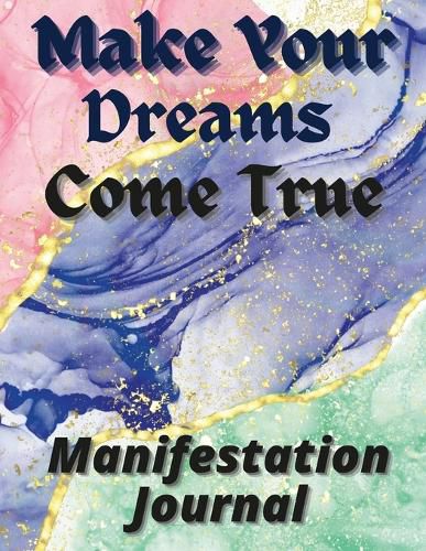 Make Your Dreams Come True Manifestation Journa