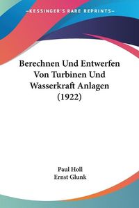 Cover image for Berechnen Und Entwerfen Von Turbinen Und Wasserkraft Anlagen (1922)