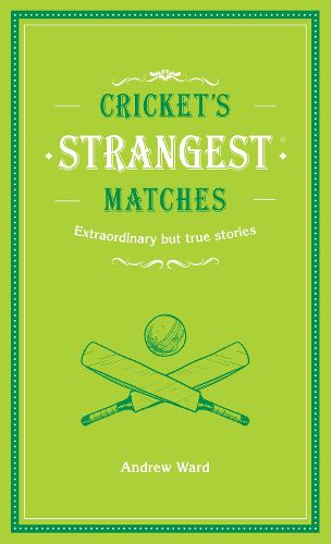 Cover image for Cricket's Strangest Matches: Extraordinary but true stories from over a century of cricket