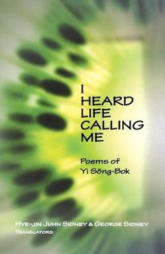 Cover image for I Heard Life Calling Me: Poems of Yi Song-bok