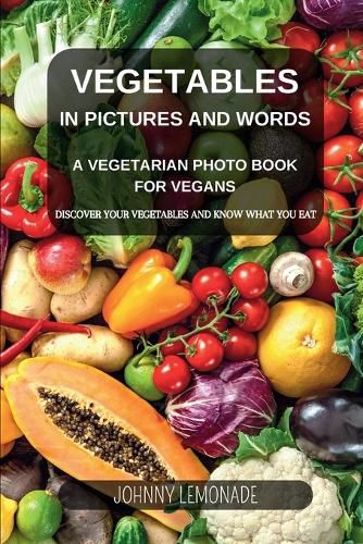 Vegetables in Pictures and Words - A Vegetarian photo book for Vegans