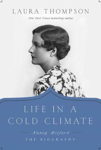 Life in a Cold Climate: Nancy Mitford: The Biography