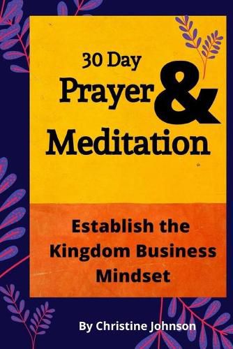 Cover image for 30 Day Prayer & Meditation: Establish The Kingdom Business Mindset: Establish The Kingdom Business Mindset