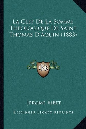 La Clef de La Somme Theologique de Saint Thomas D'Aquin (1883)