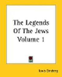 Cover image for The Legends Of The Jews Volume 1