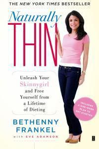 Cover image for Naturally Thin: Unleash Your Skinnygirl and Free Yourself from a Lifetime of Dieting