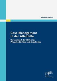 Cover image for Case Management in der Altenhilfe: Wirksamkeit der Hilfen fur Pflegebedurftige und Angehoerige