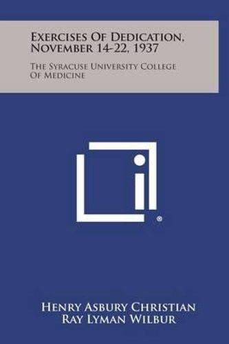 Exercises of Dedication, November 14-22, 1937: The Syracuse University College of Medicine