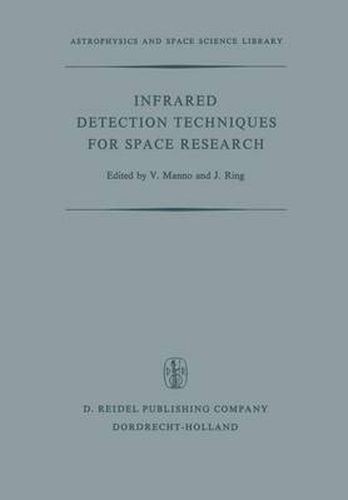 Cover image for Infrared Detection Techniques for Space Research: Proceedings of the Fifth Eslab/Esrin Symposium Held in Noordwijk, The Netherlands, June 8-11, 1971
