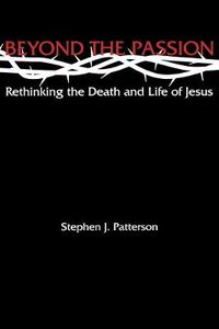 Cover image for Beyond the Passion: Rethinking the Death and Life of Jesus