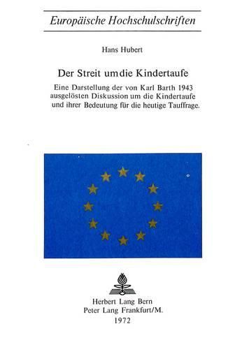 Cover image for Der Streit Um Die Kindertaufe: Eine Darstellung Der Von Karl Barth 1943 Ausgeloesten Diskussion Um Die Kindertaufe Und Ihre Bedeutung Fuer Die Heutige Tauffrage