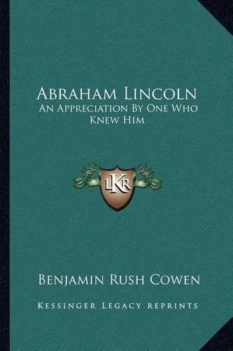 Abraham Lincoln: An Appreciation by One Who Knew Him