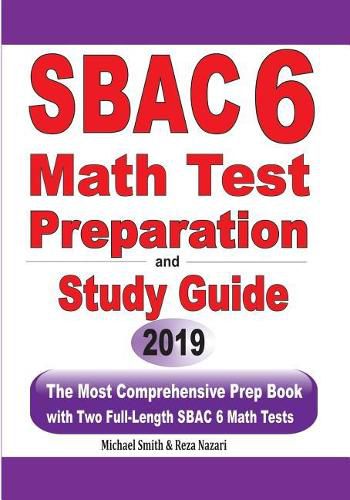 Cover image for SBAC 6 Math Test Preparation and Study Guide: The Most Comprehensive Prep Book with Two Full-Length SBAC Math Tests