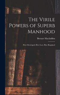 Cover image for The Virile Powers of Superb Manhood