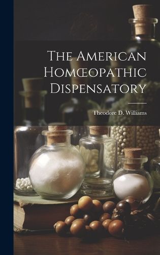 Cover image for The American Homoeopathic Dispensatory