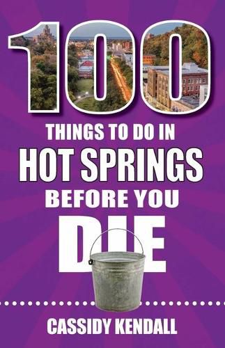 Cover image for 100 Things to Do in Hot Springs Before You Die