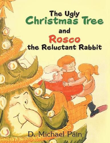 The Ugly Christmas Tree and Rosco the Reluctant Rabbit