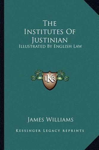 The Institutes of Justinian: Illustrated by English Law