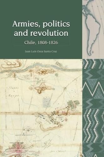 Cover image for Armies, Politics and Revolution: Chile, 1808-1826