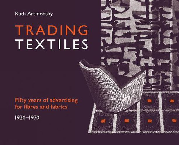 Trading Textiles: Fifty Years of Advertising for Fibres and Fabrics. 1920-1970