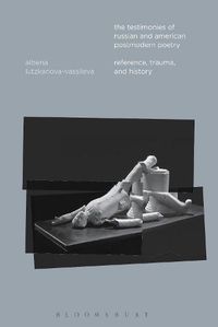 Cover image for The Testimonies of Russian and American Postmodern Poetry: Reference, Trauma, and History