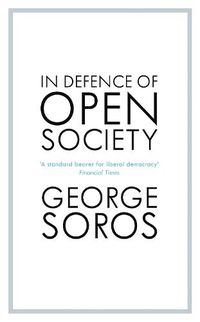 Cover image for In Defence of Open Society: The Legendary Philanthropist Tackles the Dangers We Must Face for the Survival of Civilisation