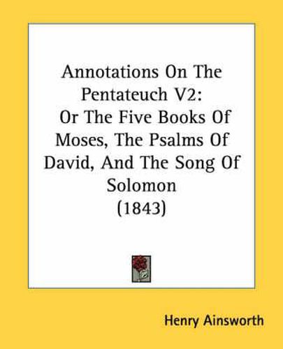 Cover image for Annotations on the Pentateuch V2: Or the Five Books of Moses, the Psalms of David, and the Song of Solomon (1843)