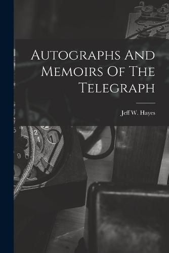 Autographs And Memoirs Of The Telegraph