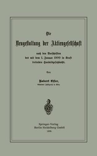 Die Neugestaltung Der Aktiengesellschaft Nach Den Vorschriften Des Mit Dem 1. Januar 1900 in Kraft Tretenden Handelsgesetzbuchs