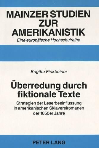 Cover image for Ueberredung Durch Fiktionale Texte: Strategien Der Leserbeeinflussung in Amerikanischen Sklavereiromanen Der 1850er Jahre