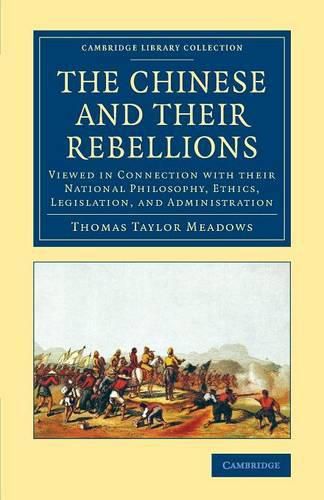 Cover image for The Chinese and their Rebellions: Viewed in Connection with their National Philosophy, Ethics, Legislation, and Administration