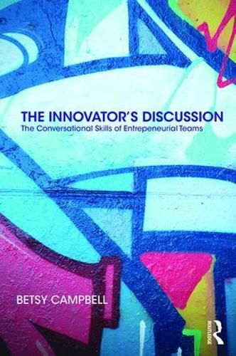 Cover image for The Innovator's Discussion: The Conversational Skills of Entrepreneurial Teams