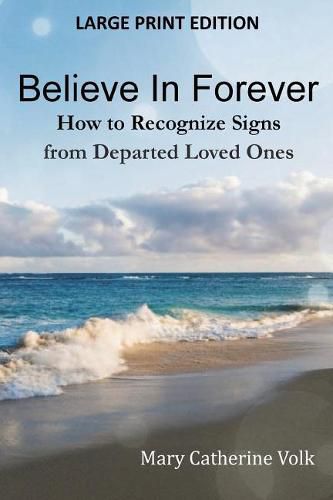 Cover image for Believe In Forever LARGE PRINT: How to Recognize Signs from Departed Loved Ones