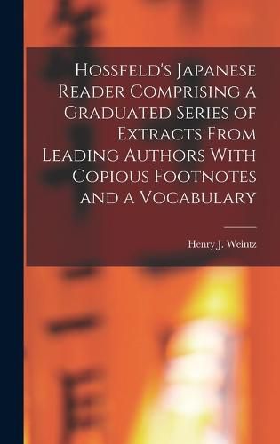 Cover image for Hossfeld's Japanese Reader Comprising a Graduated Series of Extracts From Leading Authors With Copious Footnotes and a Vocabulary